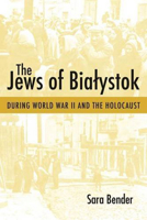 The Jews of Bialystok During World War II and the Holocaust 1584657294 Book Cover