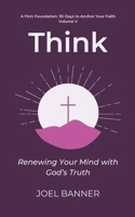 Think: Renewing Your Mind with God’s Truth (A Firm Foundation: 30 Days to Anchor Your Faith) B0FS6YT2JN Book Cover