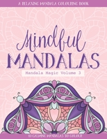 Mindful Mandalas: A Relaxing Mandala Colouring Book for Adults 40 Calming Mandalas to Colour Volume 3 169918576X Book Cover