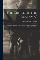 The Cruise of the Alabama [microform]: From Her Departure From Liverpool Until Her Arrival at the Cape of Good Hope 1015335136 Book Cover