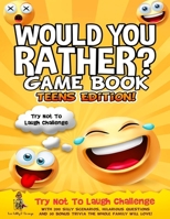 Would You Rather Game Book | Teens Edition!: Try Not To Laugh Challenge with 200 Silly Scenarios, Hilarious Questions, and 50 Bonus Trivia the Whole Family Will Love! 1804210447 Book Cover