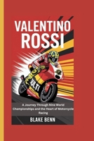 Valentino Rossi: A Journey Through Nine World Championships and the Heart of Motorcycle Racing B0FGY6KLGM Book Cover