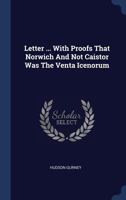 Letter ... with Proofs That Norwich and Not Caistor Was the Venta Icenorum 1377218031 Book Cover