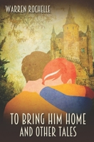To Bring Him Home and Other Tales B09NH3992Q Book Cover