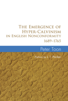The Emergence of Hyper-Calvinism in English Nonconformity 1689-1965 1608996883 Book Cover