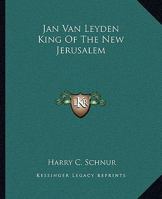 Jan Van Leyden King Of The New Jerusalem 1162907150 Book Cover