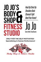 Jo Jo's Body Shop and Fitness Studio: Head Up Chest Up Shoulders Back Stomach Tight Bend Your Knees! 1662424876 Book Cover