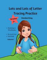 Lots and Lots of Letter Tracing Practice Grades 2+ Handwriting: Cursive Handwriting Printing Parent Participation For Kids Workbook Grades 2+ 1983857661 Book Cover