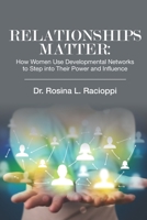 RELATIONSHIPS MATTER: How Women Use Developmental Networks to Step into Their Power and Influence 1732251088 Book Cover