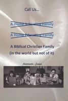 Call Us a Biblical Christian Family: A Vision for Home Schooling 1480299634 Book Cover
