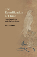 The Reunification of China: Peace Through War Under the Song Dynasty 1107446791 Book Cover