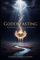 GODLY FASTING: Inviting God into Our Situation Through Fasting B0GL3JDGFR Book Cover