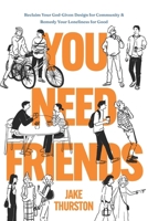 You Need Friends: Reclaim Your God-Given Design for Community and Remedy Your Loneliness for Good B0DWP9Y3M5 Book Cover