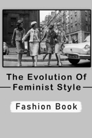 The Evolution Of Feminist Style: Fashion Book: Fashion And The Image Of The Ideal Woman B09BSY8W98 Book Cover