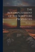 The Accomplishment of the Scripture Prophecies: Proving That the Papacy is ... 1359479619 Book Cover