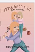 APPLE BATTER-UP: Sister Shenanigans B09YNDGN4L Book Cover