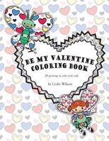 Be My Valentine Coloring Book: 26 greetings to color and craft 1523232110 Book Cover