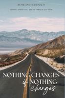 Nothing Changes if Nothing Changes: Courage, Consistency and the Power to Keep Going B0G4HZC2FJ Book Cover