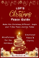 LDP's CHRISTMAS PEACE GUIDE: A Holiday Stress & Anxiety Relief Guide to Find Calm, Mindfulness, Gratitude & Emotional Balance During the Busy Christmas Season (Self-Help Books) B0G3L6TGZZ Book Cover