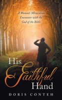 His Faithful Hand: A Woman's Miraculous Encounter with the God of the Bible 1692506668 Book Cover