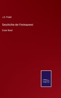 Geschichte der Freimaurerei: Erster Band 3375086288 Book Cover