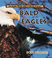 Bald Eagles (Really Wild Life of Birds of Prey) 0823955958 Book Cover
