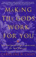 Making the Gods Work for You: The Astrological Language of the Psyche 0609802747 Book Cover
