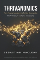 Thrivanomics: From Personal Sovereignty to Thriving Communities (The Architecture of Shared Stewardship) (The Alchemy of Struggle) B0HJB2THN3 Book Cover