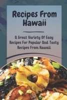 Recipes From Hawaii: A Great Variety Of Easy Recipes For Popular And Tasty Recipes From Hawaii: Native Hawaiian Recipes B09DDV2913 Book Cover