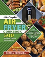 The Complete Air Fryer Cookbook: 500 Amazingly Quick & Healthy Recipes to Fry, Bake, Grill, and Roast with Your Air Fryer 1649848366 Book Cover