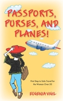 Passports, Purses, and Planes!: First Step to Solo Travel for the Woman Over 50 0578534096 Book Cover