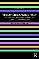The American Anomaly: U.S. Politics and Government in Comparative Perspective 0415879736 Book Cover