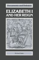 Elizabeth I and Her Reign (Documents & Debates Extended) 033342381X Book Cover