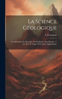 La science géologique: Ses méthodes, ses résultats, ses problemes, son histoire. 2. éd., rev. et augm. d'un index alphabétique 1021133825 Book Cover