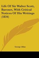 Life Of Sir Walter Scott, Baronet, With Critical Notices Of His Writings 1358991197 Book Cover