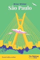 São Paulo: The story of how an “unlovable” city became the powerhouse that reshaped Brazil. (Travel with a Writer) 2919841017 Book Cover