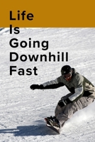 Life Is Going Downhill Fast Snowboarding Notebook : Blank Lined Gift Journal for a Snowboarder 1710913207 Book Cover