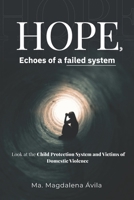 HOPE, Echoes of a failed system: A look at the Child Protection System and Victims of Domestic Violence B0DPXJKVXS Book Cover