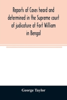 Reports of cases heard and determined in the Supreme court of judicature at Fort William in Bengal, from January, 1847, to December, 1848, both ... and an appendix of cases decided on appeal 9354007902 Book Cover