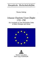Johanne Charlotte Unzer-Ziegler 1725-1782: Ein Ausschnitt Aus Dem Literarischen Leben in Halle, Goettingen Und Altona 3261010649 Book Cover