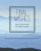 Final Wishes - End of Life Planner For When I'm Gone 1089551789 Book Cover