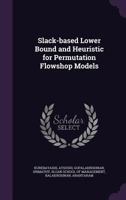 Slack-based Lower Bound and Heuristic for Permutation Flowshop Models 1341783979 Book Cover