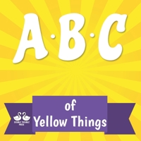 ABC of Yellow Things: A Rhyming Children's Picture Book About Colors B08YQR667L Book Cover