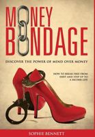 Money Bondage - Discover the Power of Mind Over Money 0992612802 Book Cover