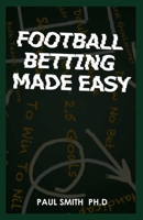 FOOTBALL BETTING MADE EASY: 2022 Fundamental Strategies to Football Betting null Book Cover