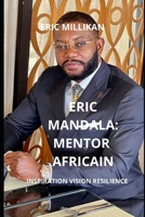 Eric Mandala : Mentor Africain, Inspiration Vision Resilience (French Edition) B0FJ6RH57Y Book Cover