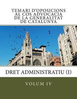 Volum IV Temari d'Oposicions Cos Advocacia Generalitat Catalunya: Dret Administratiu I 1543087124 Book Cover