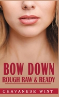 Bow Down: Rough Raw & Ready 1739340590 Book Cover