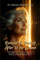 Reinventing Yourself After 50 for Women: The Midlife Reset Guide to Confidence, Purpose, and a Powerful Second Act B0GSJLZVJ3 Book Cover