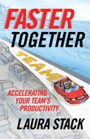 Faster Together: Accelerating Your Team's Productivity 1523094451 Book Cover